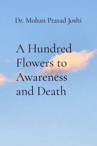 bokomslag A Hundred Flowers to Awareness and Death