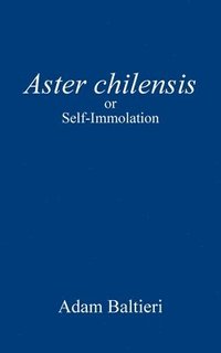 bokomslag Aster chilensis: or Self-Immolation