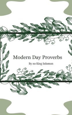 Modern Day Proverbs by No King Solomon 1