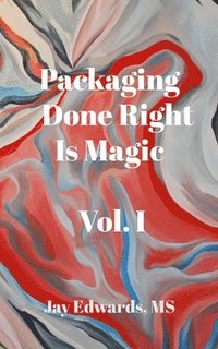 bokomslag Packaging Done Right is Magic, Vol. I: A Field Guide 33 Years in the Making