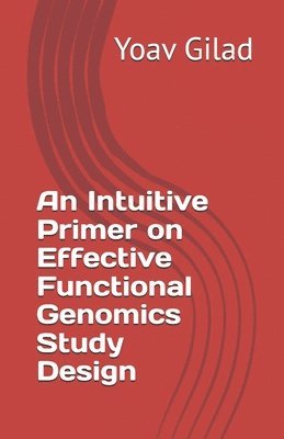 bokomslag An Intuitive Primer on Effective Functional Genomics Study Design