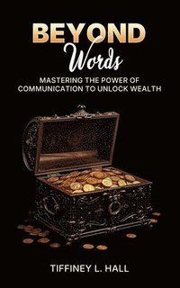 bokomslag Beyond Words Mastering The Power Of Communication To Unlock Wealth