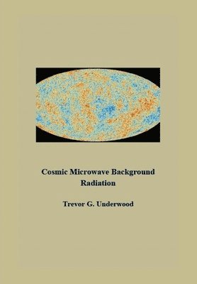 Trevor Underwood - Cosmic Microwave Background Radiation, Inbunden