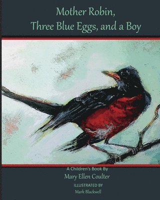 Mark Blackwell, Mary Ellen Coulter - Mother Robin, Three Blue Eggs, and a Boy, Häftad