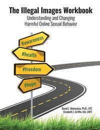 bokomslag The Illegal Images Workbook: Understanding and Changing Harmful Online Sexual Behavior