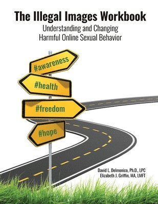 David L. Delmonico, Elizabeth J. Griffin, David L Delmonico, Elizabeth J Griffin - The Illegal Images Workbook: Understanding and Changing Harmful Online Sexual Behavior, Häftad