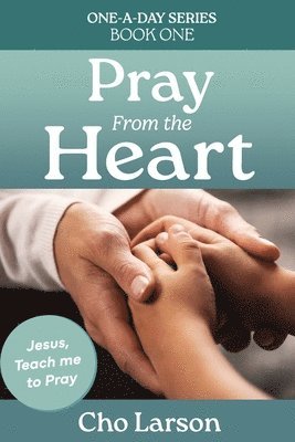 bokomslag Pray From the Heart: Jesus, Teach Me to Pray