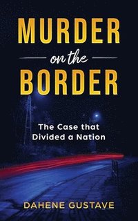 bokomslag Murder on the Border: The Case that Divided a Nation