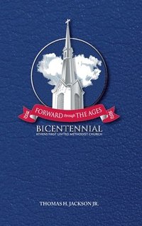 bokomslag Forward Through the Ages: A Bicentennial History of Athens First United Methodist Church