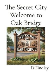 bokomslag Secret City Welcome to Oak Bridge