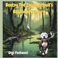 bokomslag Bootsy The Cajun Pitbull's Bayou Adventure