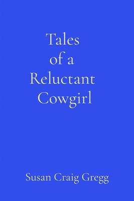 Tales of a Reluctant Cowgirl 1