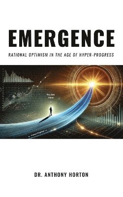 EMERGENCE Rational Optimism in the Age of Hyper-Progress 1