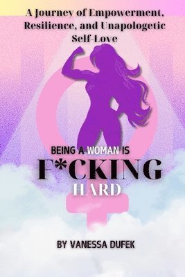 Being a Woman is F*cking Hard 1