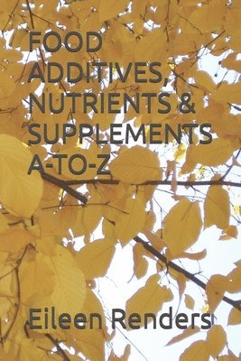 bokomslag Food Additives, Nutrients & Supplements A-To-Z