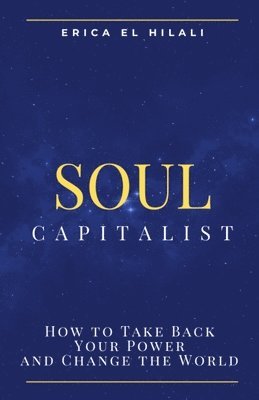 bokomslag Soul Capitalism: How to Take Back Your Power and Change the World