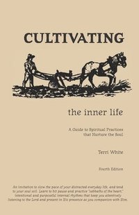 bokomslag Cultivating the Inner Life: A Guide to Spiritual Practices that Nurture the Soul