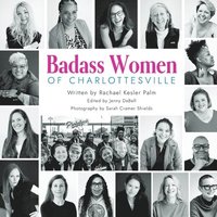 bokomslag Badass Women of Charlottesville: Inspiring Stories of Powerful Women Changing the World, Starting in the City of Charlottesville