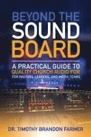 bokomslag Beyond the Sound Board: A Practical Guide to Quality Church Audio for Pastors, Leaders, and Media Teams