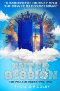 bokomslag Enter Session- The Prayer Warriors Way Volume 1- "A Scriptural Journey into the Power of Intercession": The Prayer Warriors Way