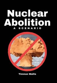 bokomslag Nuclear Abolition A Scenario