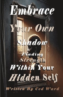 Ced Ward - Embrace Your Own Shadow, Häftad