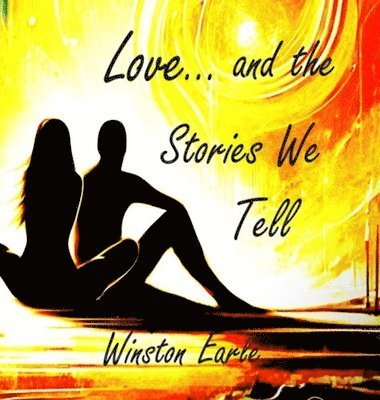 Winston Earle - Love and the Stories We Tell, Inbunden