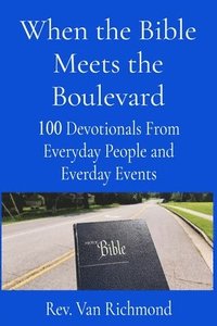 bokomslag When the Bible Meets the Boulevard: 100 Devotionals From Everyday People and Everyday Events