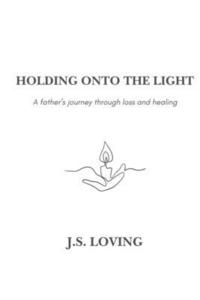 bokomslag Holding Onto the Light: A Father's Journey Through Loss and Healing