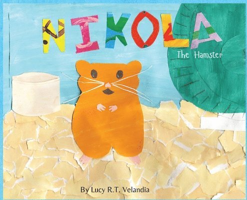 Lucy R T Velandia, Lucy R. T. Velandia, Lucy  R.T. Velandia - Nikola The Hamster, Inbunden