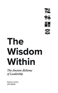 bokomslag The Wisdom Within: The Ancient Alchemy of Leadership