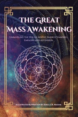 Zoila L. R. Masiak, Zoila L R Masiak - The Great Mass Awakening: Unraveling the Veil of Apathy, Energy Vampire, Empathy and Ascension, Häftad