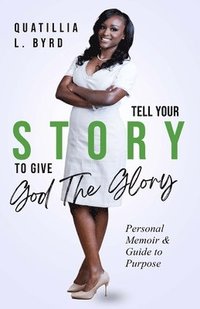 bokomslag Tell Your Story to Give God the Glory