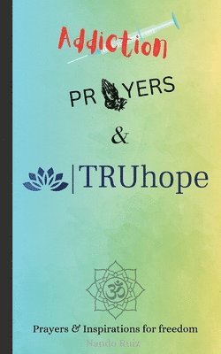 bokomslag Addiction, Prayers & TRUhope