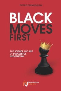 bokomslag Black Moves First: The Science and Art of Successful Negotiation