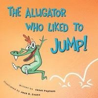 bokomslag Alligator Who Liked To Jump!