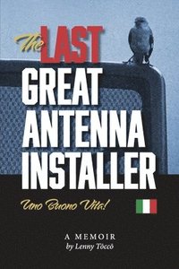 bokomslag The Last Great Antenna Installer: Uno Buono Vita!