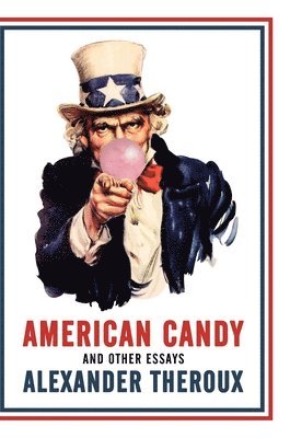Alexander Theroux - American Candy and Other Essays, Inbunden