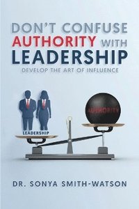 bokomslag Don't Confuse Authority with Leadership