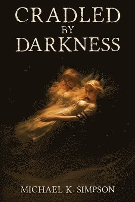 Michael K Simpson - Cradled by Darkness, Häftad