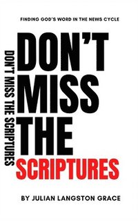 bokomslag Don't Miss the Scriptures: Finding God's Word in the News Cycle