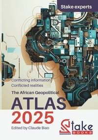 bokomslag The African Geopolitical ATLAS 2025: Conflicting Information, Conflicted Realities