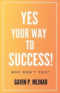 bokomslag Yes Your Way To Success: Why Don't You?