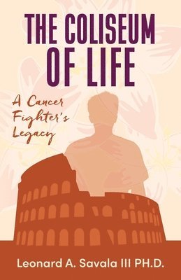 bokomslag The Coliseum if Life A Cancer Fighter's Legacy