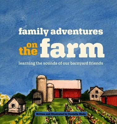 Danielle Wade - Family Adventures on the Farm, Inbunden