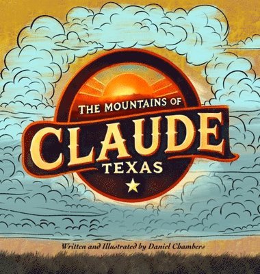 Daniel Chambers - The Mountains of Claude, Texas, Inbunden