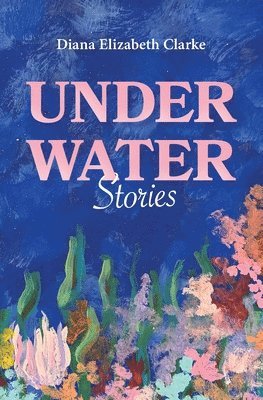 Diana Elizabeth Clarke - Under Water, Häftad