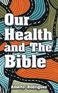 bokomslag Our Health and The Bible