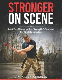 bokomslag Stronger On Scene: A 45 Day Blueprint for Strength & Stamina for First Responders