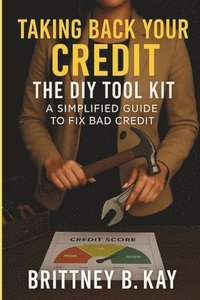 bokomslag Taking Back Your Credit! The DIY Toolkit